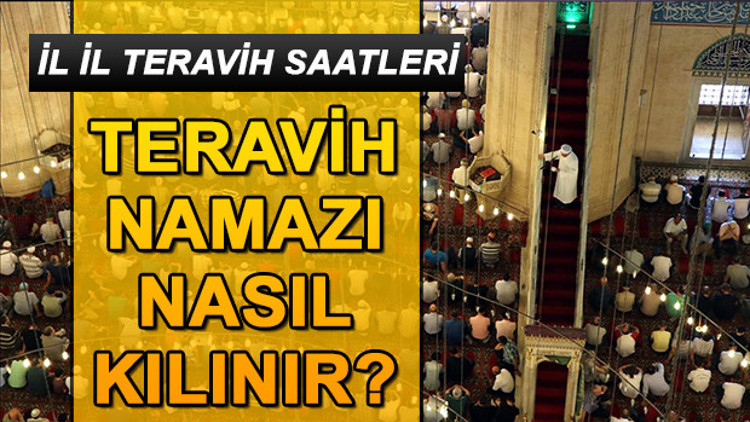 Teravih namazı nasıl kılınır Teravih namazı saat kaçta İşte il il namaz saatleri