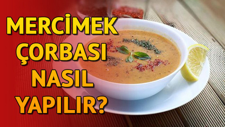 Mercimek çorbası nasıl yapılır Mercimek çorbası tarifi