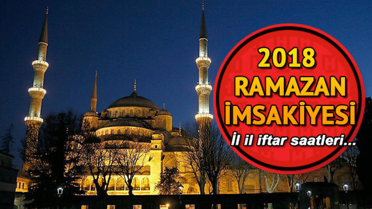 İl il iftar saatleri ve 2018 Ramazan imsakiyesi... İftar saat kaçta açılacak