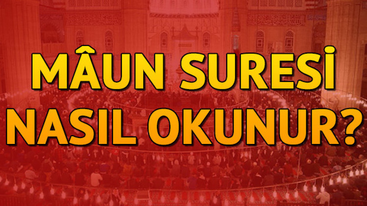 Maun Suresi Oku - Maun Suresi Anlamı, Tefsiri, Türkçe ve Arapça Okunuşu (Diyanet Meali)