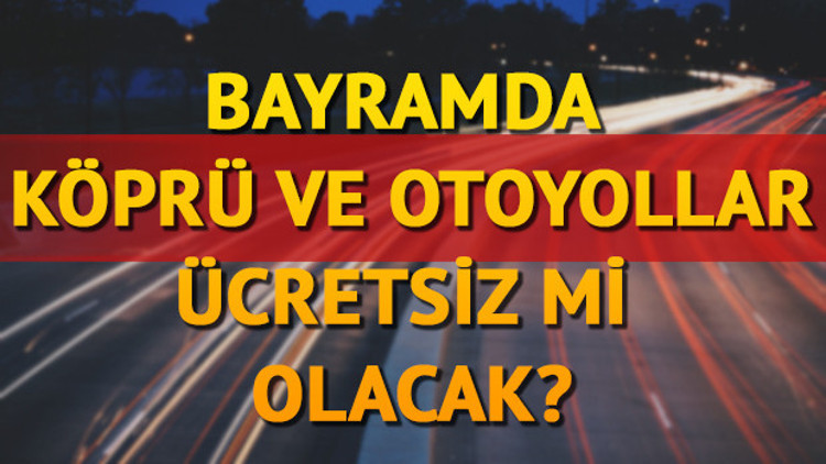 Köprü ve otoyollar ücretsiz mi olacak Osmangazi Köprüsü ücretsiz mi