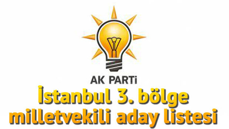 Ak Parti İstanbul 3. bölge milletvekili adayları kimler