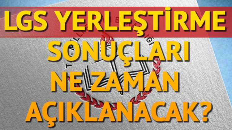 Lise tercihleri ne zaman açılacak LGS yerleştirme sonuçları ne zaman açıklanır Lise tercihleri ne zaman açılacak LGS yerleştirme sonuçları ne zaman açıklanır