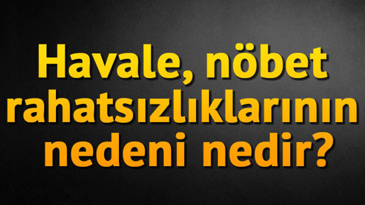 Havale, nöbet rahatsızlıklarının nedeni nedir