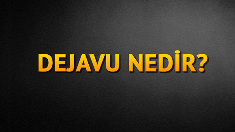 Dejavu nedir