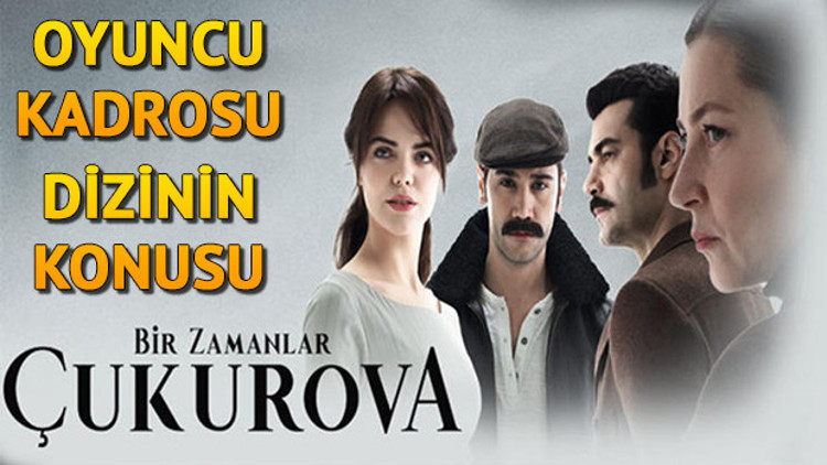 Bir Zamanlar Çukurova dizisinin oyuncuları kimdir İşte Bir Zamanlar Çukurova oyuncu kadrosu ve dizinin konusu