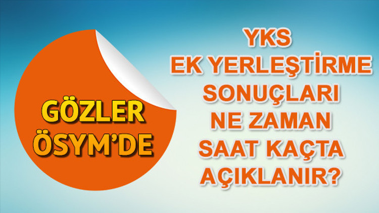 YKS ek yerleştirme sonuçları ÖSYM tarafından ne zaman açıklanacak Ek tercih sorgulama YKS ek yerleştirme sonuçları ÖSYM tarafından ne zaman açıklanacak Ek tercih sorgulama