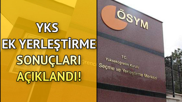 YKS ek yerleştirme sonuçları ÖSYM tarafından açıklandı YKS ek tercih sonuçları sorgulama sayfası