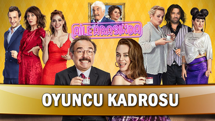 Aile Arasında filminin oyuncuları kimdir İşte Aile Arasında filminin oyuncu kadrosu ve hikayesi