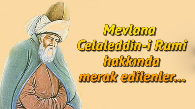 Mevlana kimdir Mevlana Celaleddin-i Ruminin hayat öyküsü