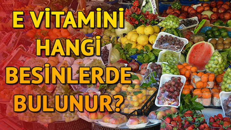 E vitamini hangi besinlerde bulunur