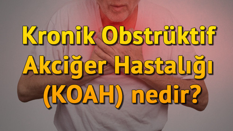 Kronik Obstrüktif Akciğer Hastalığı (KOAH) nedir