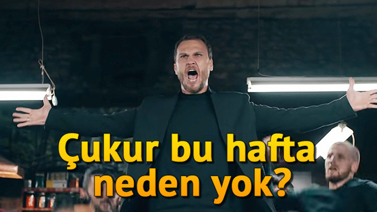 Çukur dizisi bu hafta yayınlanmayacak mı Çukur dizisi neden yok