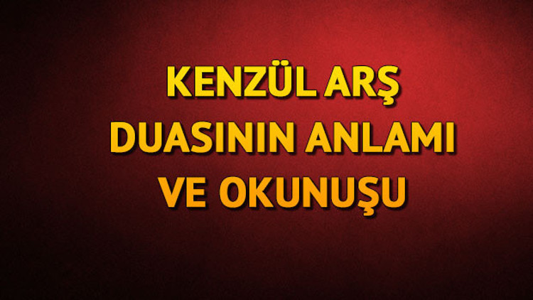 Kenzül Arş Duası Türkçe Okunuşu - Kenzül arş duası nedir, fazileti nelerdir