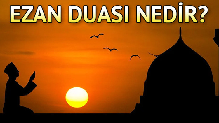 EZAN DUASI OKUNUŞU ve TÜRKÇE ANLAMI - Ezan duası nedir ve nasıl yapılır Diyanet Arapça Yazılışı ve Meali