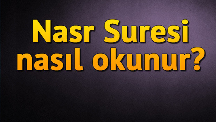 Nasr Suresi Okunuşu ve Anlamı - Nasr Türkçe Diyanet Meali, Arapça Yazılışı ve Fazileti