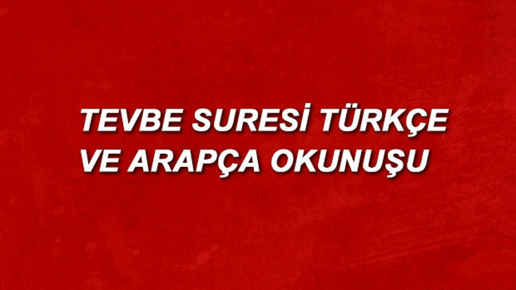 Tevbe Suresi Türkçe Okunuşu - Tevbe Suresi Anlamı, Arapça Yazılışı ve Fazileti (Diyanet Meali)