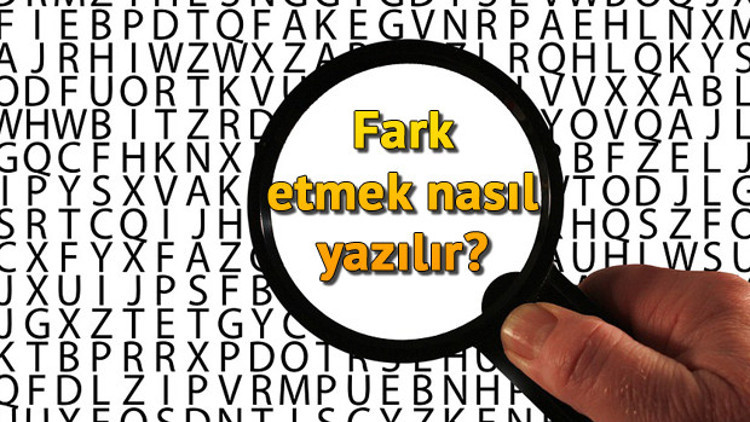 Fark etmek nasıl yazılır Farketmek TDKya göre bitişik mi ayrı mı yazılır