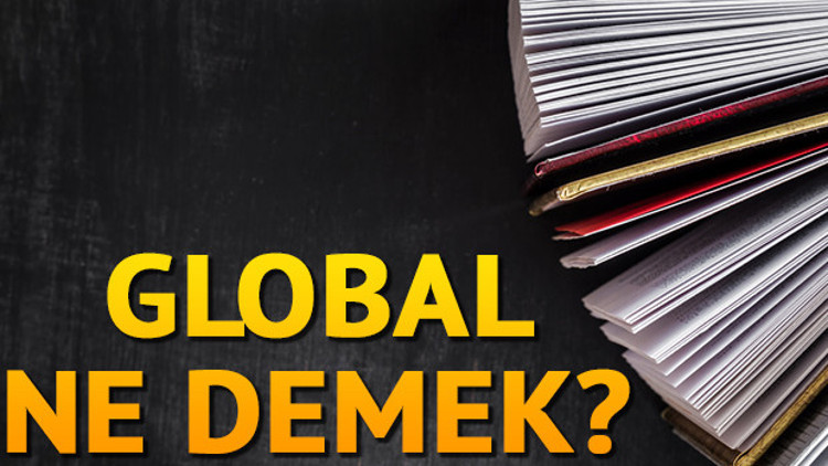 Global ne demek Global nedir Sofistike TDK kelime anlamı