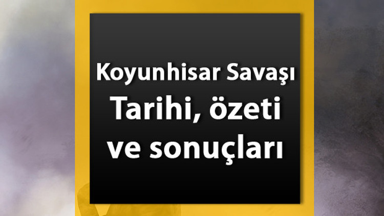 Koyunhisar Savaşı nedir Kimler arasında nerede yapıldı ve sonuçları