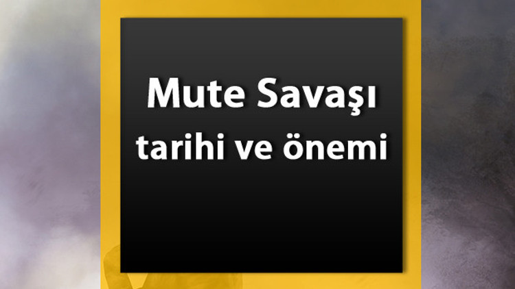 Mute Savaşı Nedir Mute Savaşı Tarihi, Nedenleri Ve Sonuçları