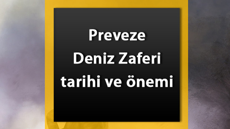 Preveze Deniz Savaşı nedir Preveze Deniz Zaferi önemi, nedenleri ve sonuçları
