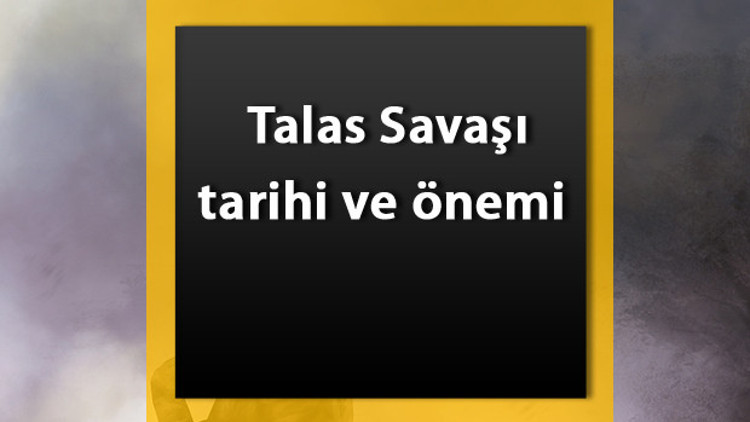 Talas Savaşı nedir Kimler arasında olmuştur Talas Savaşı tarihi, nedenleri ve sonuçları