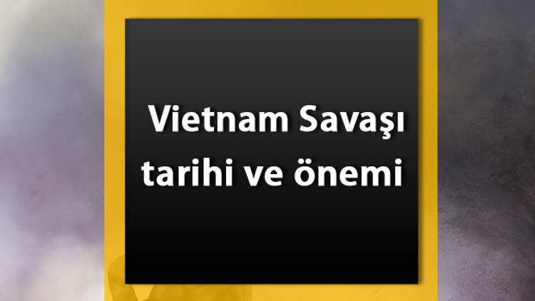 Vietnam Savaşı Tarihi - Vietnam Savaşının nedenleri ve sonuçları Vietnam Savaşı Tarihi - Vietnam Savaşının nedenleri ve sonuçları
