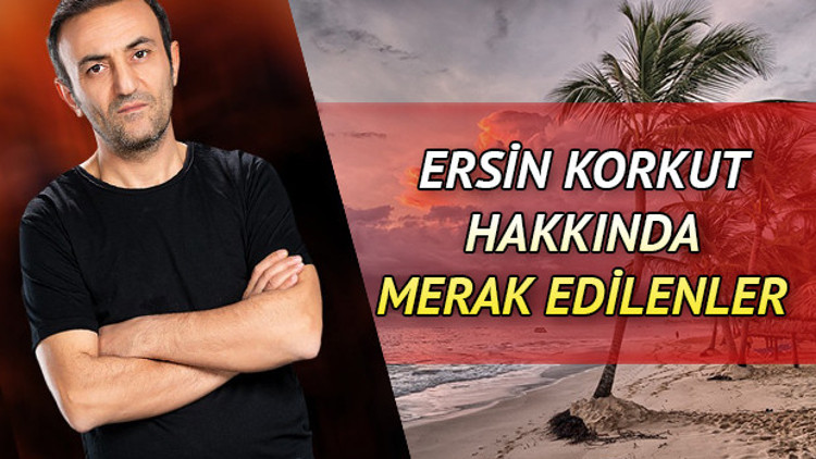 Survivor yarışmacısı Ersin Korkut kimdir
