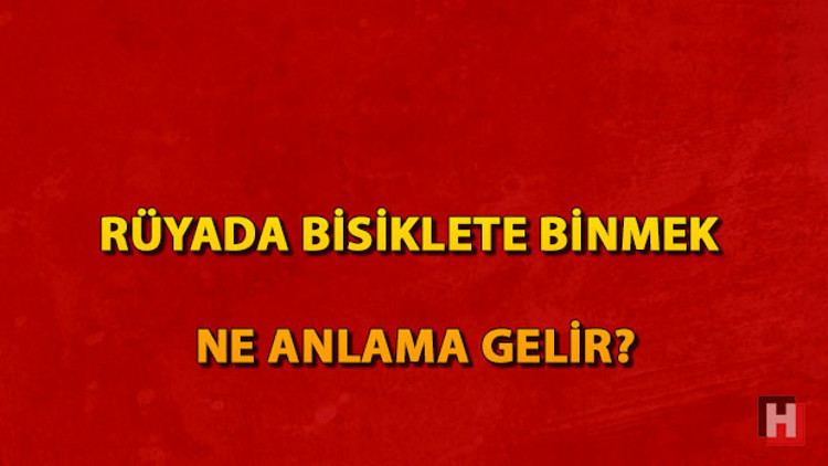 Rüyada bisiklete binmek ne anlama gelir