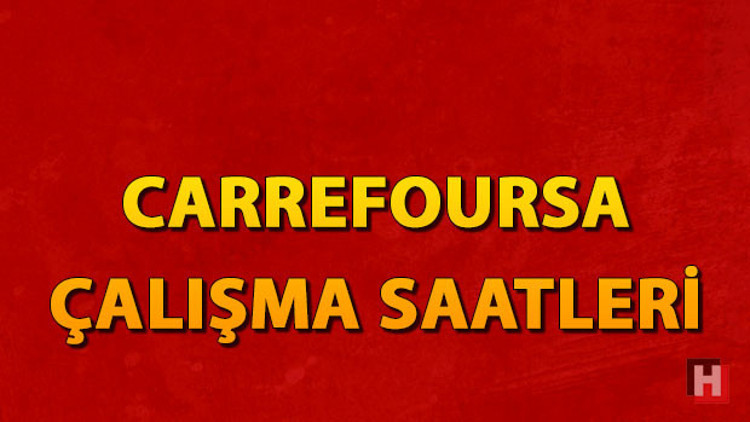 Carrefoursa çalışma saatleri 2023 – Carrefoursa kaçta açılıyor, kaçta kapanıyor Carrefoursa mesai saatleri