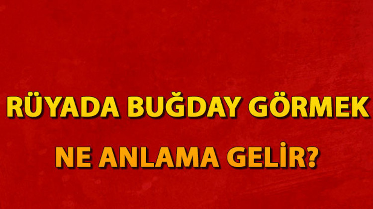 Rüyada buğday görmek ne anlama gelir Rüyada buğday tarlası ve yığını görmek tabiri