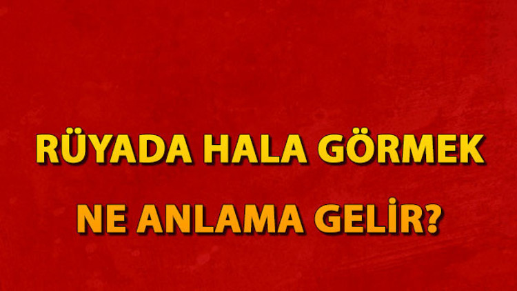 Rüyada hala görmek ne anlama gelir Rüyada hala kızı ve ölmüş halayı görmek anlamı