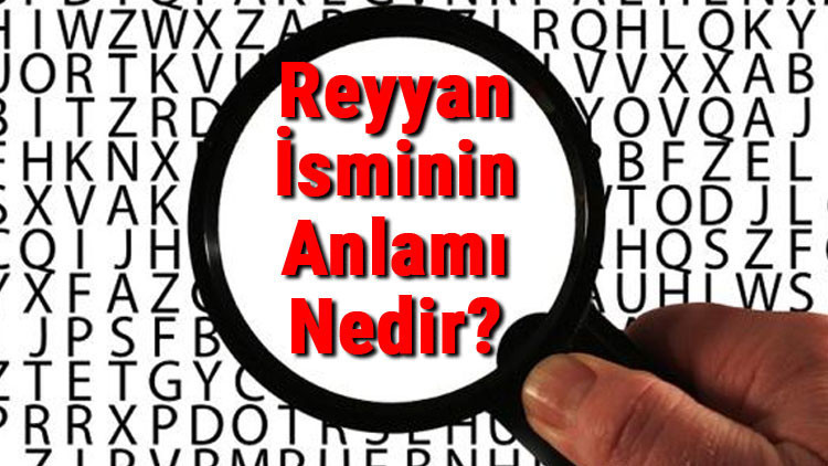 Reyyan İsminin Anlamı Nedir Reyyan Ne Demek