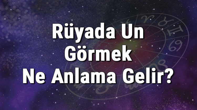 Rüyada Un Görmek Ne Anlama Gelir Rüyada Un Almak Ve Elemek Anlamı