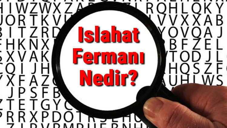 Islahat Fermanı Nedir Islahat Fermanı Tarihi, Maddeleri, Özellikleri Ve Padişahı Hakkında Bilgi Islahat Fermanı Nedir Islahat Fermanı Tarihi, Maddeleri, Özellikleri Ve Padişahı Hakkında Bilgi