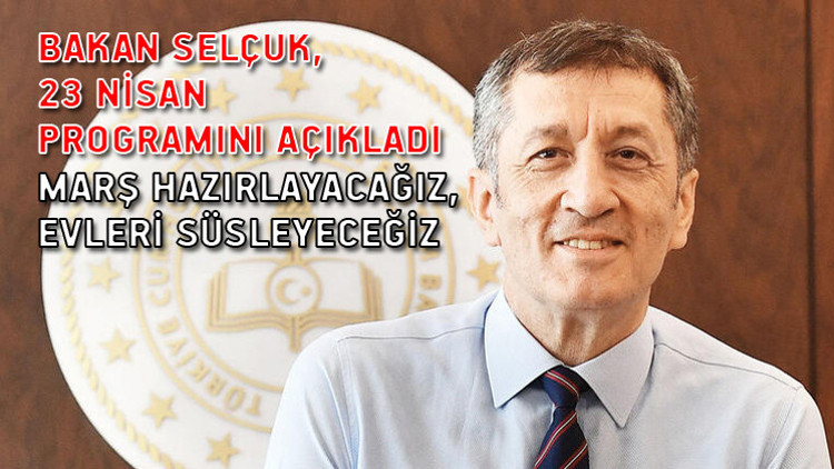 Bakan Selçuk, 23 Nisan programını açıkladı: Marş hazırlayacağız, evleri süsleyeceğiz