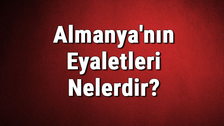 Almanyanın Eyaletleri Nelerdir Almanya Eyaletleri Listesi