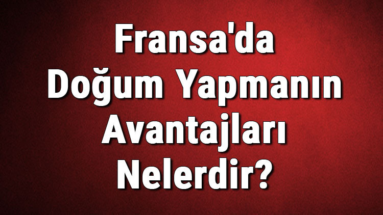 Fransada Doğum Yapmanın Avantajları Nelerdir
