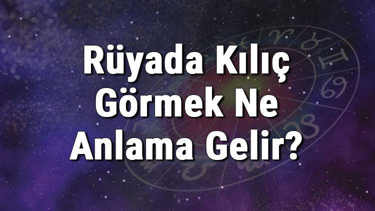 Rüyada Kılıç Görmek Ne Anlama Gelir Rüyada Kılıç Tutmak, Saklamak Ve Kırmak Anlamı
