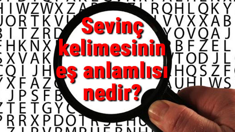 Sevinç kelimesinin eş anlamlısı nedir