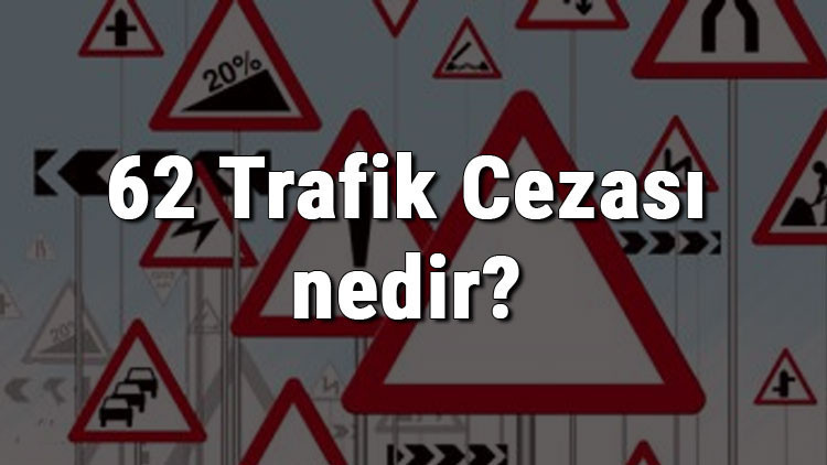 62 Trafik Cezası nedir Madde 62 Trafik Cezası ne kadar Ceza puanı kaçtır (2020)