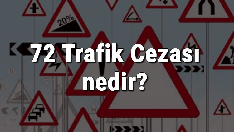 72 Trafik Cezası nedir Madde 72 Trafik Cezası ne kadar Ceza puanı kaçtır (2022)
