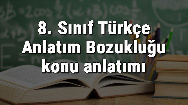 8. Sınıf Türkçe Anlatım Bozukluğu konu anlatımı 8. Sınıf Türkçe Anlatım Bozukluğu konu anlatımı