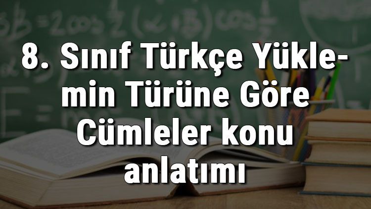 8. Sınıf Türkçe Yüklemin Türüne Göre Cümleler konu anlatımı