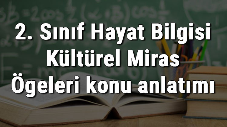 2. Sınıf Hayat Bilgisi Kültürel Miras Ögeleri konu anlatımı
