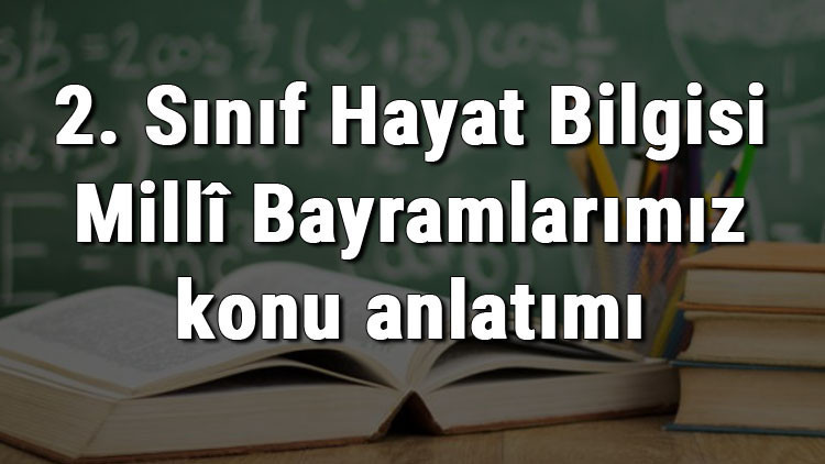 2. Sınıf Hayat Bilgisi Millî Bayramlarımız konu anlatımı 2. Sınıf Hayat Bilgisi Millî Bayramlarımız konu anlatımı