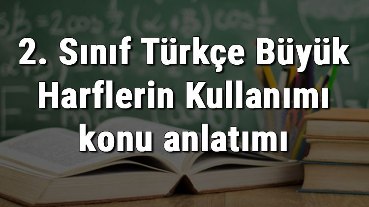 2. Sınıf Türkçe Büyük Harflerin Kullanımı konu anlatımı 2. Sınıf Türkçe Büyük Harflerin Kullanımı konu anlatımı