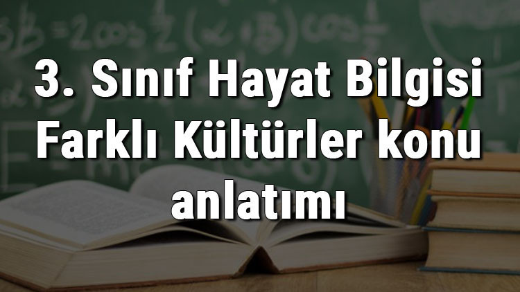 3. Sınıf Hayat Bilgisi Farklı Kültürler konu anlatımı 3. Sınıf Hayat Bilgisi Farklı Kültürler konu anlatımı