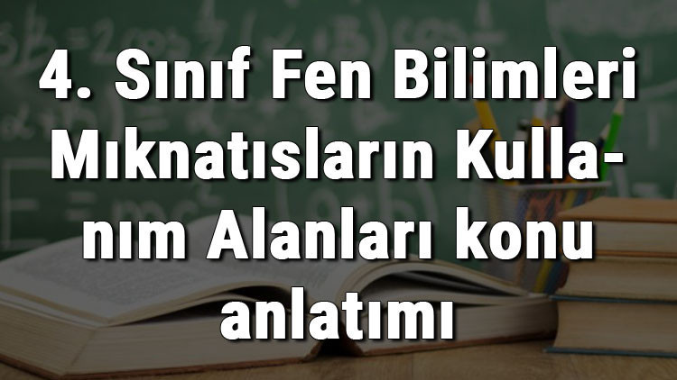 4. Sınıf Fen Bilimleri Mıknatısların Kullanım Alanları konu anlatımı 4. Sınıf Fen Bilimleri Mıknatısların Kullanım Alanları konu anlatımı